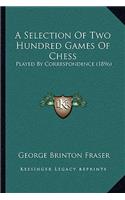 A Selection Of Two Hundred Games Of Chess