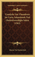 Cronijcke Van Vlaenderen Int Corte, Inhaudende Veel Gheloofweerdighe Saken (1563)