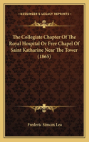 Collegiate Chapter Of The Royal Hospital Or Free Chapel Of Saint Katharine Near The Tower (1865)