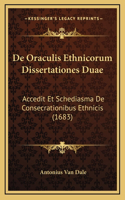 De Oraculis Ethnicorum Dissertationes Duae: Accedit Et Schediasma De Consecrationibus Ethnicis (1683)(Latin)