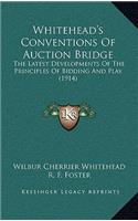 Whitehead's Conventions Of Auction Bridge: The Latest Developments Of The Principles Of Bidding And Play (1914)