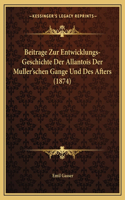 Beitrage Zur Entwicklungs-Geschichte Der Allantois Der Muller'schen Gange Und Des Afters (1874)