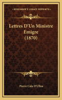 Lettres D'Un Ministre Emigre (1870)