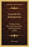 Dynamik Der Kurbelgetriebe: Mit Besonderer Berucksichtigung Der Schiffsmaschinen (1901)(German)