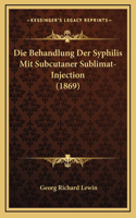 Die Behandlung Der Syphilis Mit Subcutaner Sublimat-Injection (1869)