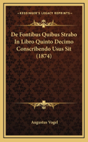 De Fontibus Quibus Strabo In Libro Quinto Decimo Conscribendo Usus Sit (1874)