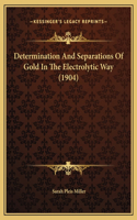 Determination And Separations Of Gold In The Electrolytic Way (1904)