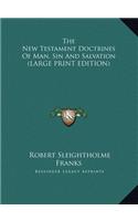 The New Testament Doctrines of Man, Sin and Salvation
