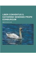 Liber Conventus S. Katherine Senensis Prope Edinburgum