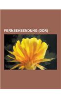 Fernsehsendung (Ddr): Aktuelle Kamera, Der Schwarze Kanal, Elf 99, Polizeiruf 110, Das Unsichtbare Visier, Sandmannchen, Liste Der Folgen Vo(German)
