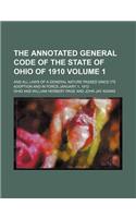 The Annotated General Code of the State of Ohio of 1910; And All Laws of a General Nature Passed Since Its Adoption and in Force January 1, 1912 Volum