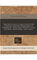 Tractatus Pacis & Amicitiae Inter Coronas Magnae Britanniae Et Hispaniae, Conclusus Matriti 13/23 Die Maii, Anno Dom. 1667 (1667)