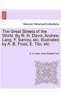 The Great Streets of the World. by R. H. Davis, Andrew Lang, F. Sarcey, Etc. Illustrated by A. B. Frost, E. Tito, Etc.