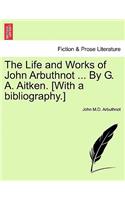 Life and Works of John Arbuthnot ... By G. A. Aitken. [With a bibliography.]