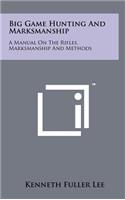 Big Game Hunting And Marksmanship: A Manual On The Rifles, Marksmanship And Methods(English)