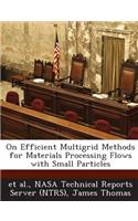 On Efficient Multigrid Methods for Materials Processing Flows with Small Particles
