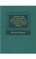 Theorie Und Anwendung Der Determinanten, Von Dr. Richard Baltzer ...