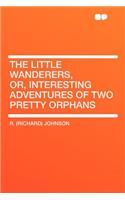 The Little Wanderers, Or, Interesting Adventures of Two Pretty Orphans