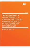 The Human Side of Urban Renewal: A Study of the Attitude Changes Produced by Neighborhood Rehabilitation