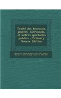 Traite Des Tournois, Joustes, Carrousels, Et Autres Spectacles Publics - Primary Source Edition