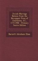 Jewish Marriage Notices from the Newspaper Press of Charleston, S.C., 1775-1906