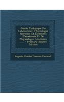 Guide Technique Du Laboratoire D'Histologie Normale Et Elements D'Anatomie Et de Physiologie Generales ...... - Primary Source Edition