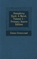 Humphrey Dyot: A Novel, Volume 2 - Primary Source Edition: A Novel, Volume 2 - Primary Source Edition