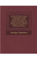 Opinions of Eminent Lawyers, on Various Points of English Jurisprudence, Chiefly Concerning the Colonies, Fisheries, and Commerce of Great Britain: Collected, and Digested, from the Originals, in the Board of Trade, and Other Depositories, Volume 1