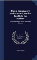 Notes, Explanatory and Practical, On the Epistle to the Romans: Designed for Bible Classes and Sunday Schools