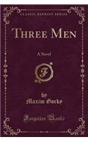 Three Men: A Novel (Classic Reprint)