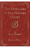 The Dwellers in Five-Sisters Court (Classic Reprint)