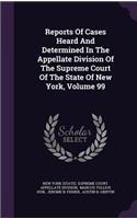 Reports of Cases Heard and Determined in the Appellate Division of the Supreme Court of the State of New York, Volume 99
