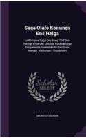 Saga Olafs Konungs Ens Helga: Udförligere Saga Om Kong Olaf Den Hellige Efter Det Oeldste Füldständige Pergaments Haandskrift I Det Store Kongel. Bibliothek I Stockholm
