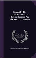 Report of the Commissioner of Public Records for the Year ..., Volume 1
