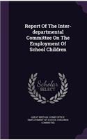 Report Of The Inter-departmental Committee On The Employment Of School Children