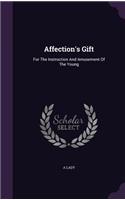 Affection's Gift: For The Instruction And Amusement Of The Young