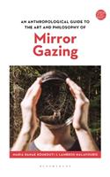 Anthropological Guide to the Art and Philosophy of Mirror Gazing