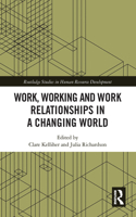 Work, Working and Work Relationships in a Changing World