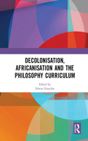 Decolonisation, Africanisation and the Philosophy Curriculum