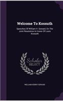 Welcome To Kossuth: Speeches Of William H. Seward, On The Joint Resolution In Honor Of Louis Kossuth