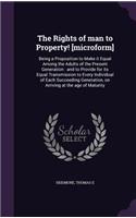 The Rights of Man to Property! [Microform]