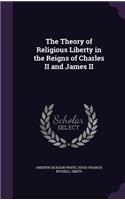 The Theory of Religious Liberty in the Reigns of Charles II and James II