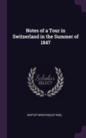 Notes of a Tour in Switzerland in the Summer of 1847