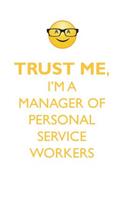 TRUST ME, I'M A MANAGER OF PERSONAL SERVICE WORKERS AFFIRMATIONS WORKBOOK Positive Affirmations Workbook. Includes: Mentoring Questions, Guidance, Supporting You.