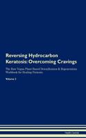 Reversing Hydrocarbon Keratosis: Overcoming Cravings the Raw Vegan Plant-Based Detoxification & Regeneration Workbook for Healing Patients. Volume 3