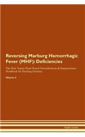 Reversing Marburg Hemorrhagic Fever (MHF): Deficiencies The Raw Vegan Plant-Based Detoxification & Regeneration Workbook for Healing Patients. Volume 4