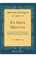 En Siete Minutos: Escena Cómica Con Ribetes Líricos, En La Cuarta Parte de Un Acto Y En El Marco de Un Cuadro, En Prosa, Completamente Original (Classic Reprint)