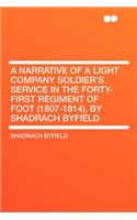 A Narrative of a Light Company Soldier's Service in the Forty-First Regiment of Foot (1807-1814), by Shadrach Byfield