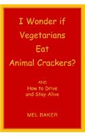 I Wonder If Vegetarians Eat Animal Crackers
