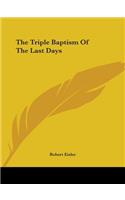 The Triple Baptism Of The Last Days: (English)